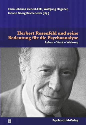 Herbert Rosenfeld und seine Bedeutung für die Psychoanalyse: Leben – Werk – Wirkung (Bibliothek der Psychoanalyse)